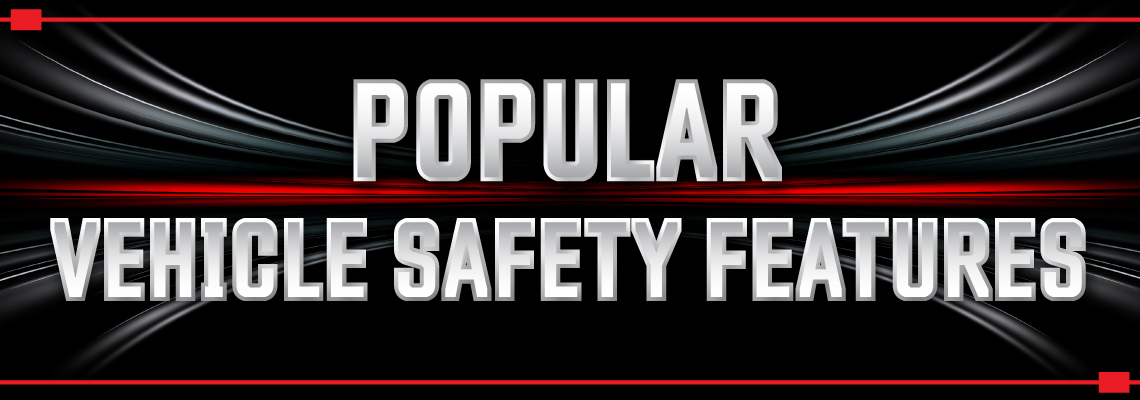 Popular Vehicle Safety Features to Consider