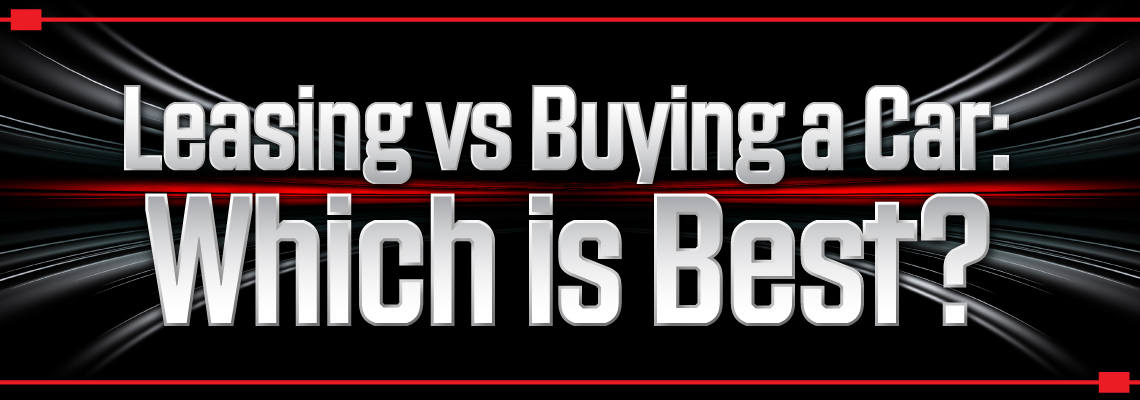 Leasing vs Buying a Car: Which is Best?