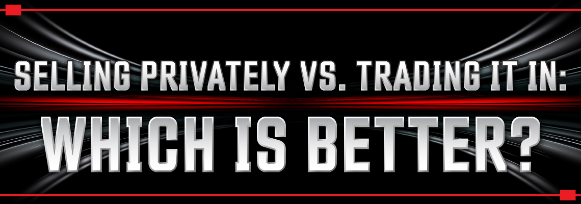Selling Privately vs. Trading It In: Which Is Better?