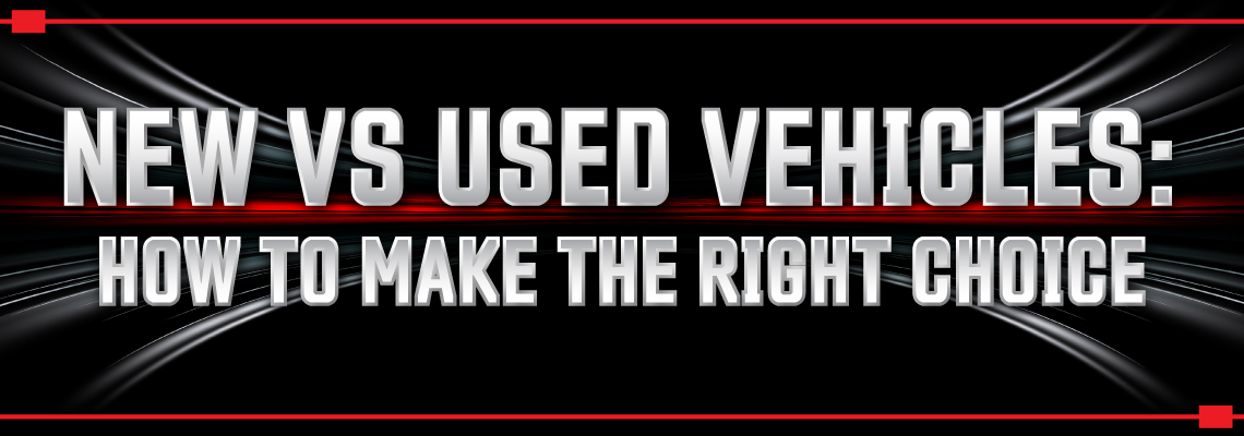 New vs Used Vehicles: How to Make the Right Choice