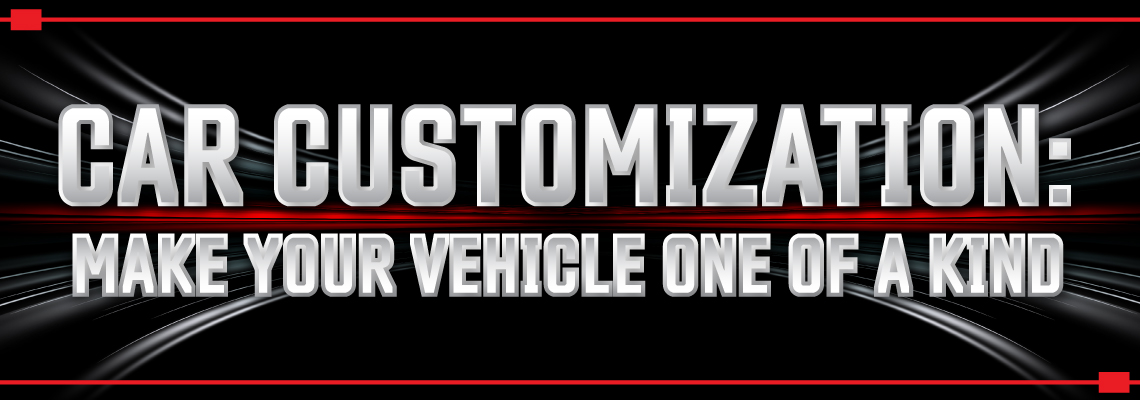 Car Customization: Make Your Vehicle One of A Kind